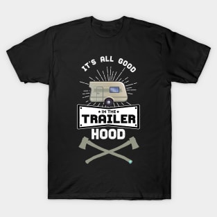 It's all Good in the Trailer Hood - camper T-Shirt